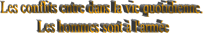 Les conflits entre dans la vie quotidienne. 
Les hommes sont  l'arme